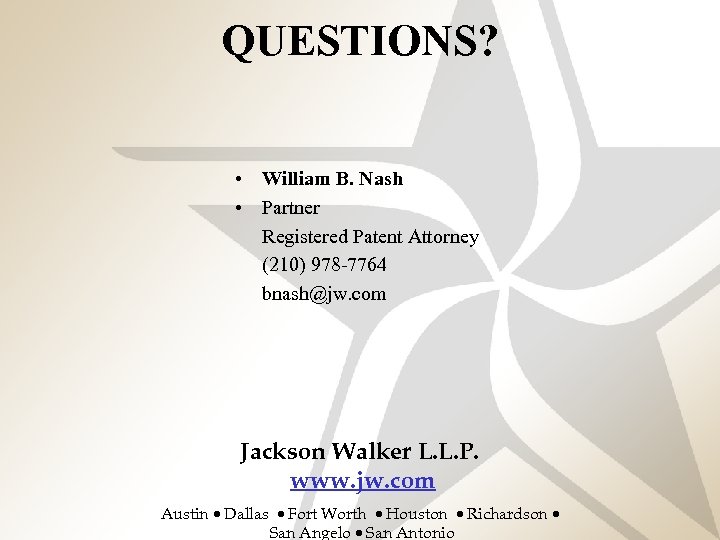 QUESTIONS? • William B. Nash • Partner Registered Patent Attorney –Fourth level (210) 978