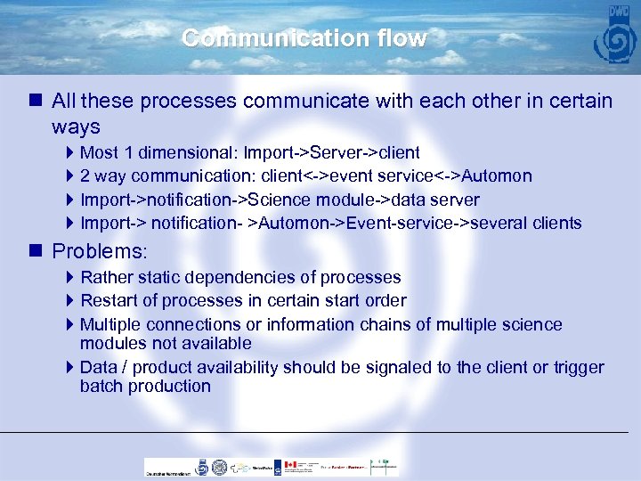 Communication flow n All these processes communicate with each other in certain ways 4