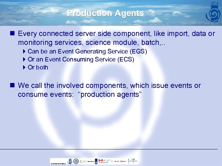 Production Agents n Every connected server side component, like import, data or monitoring services,