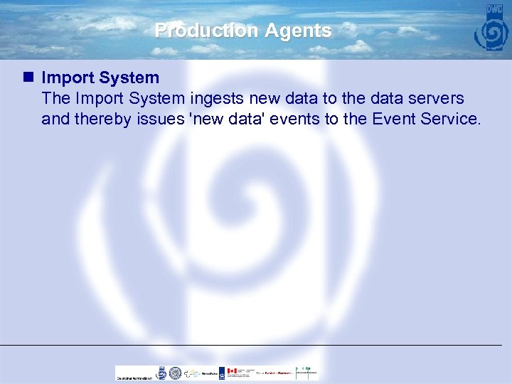 Production Agents n Import System The Import System ingests new data to the data