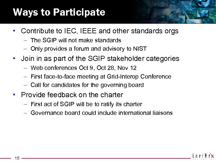 Ways to Participate • Contribute to IEC, IEEE and other standards orgs – The