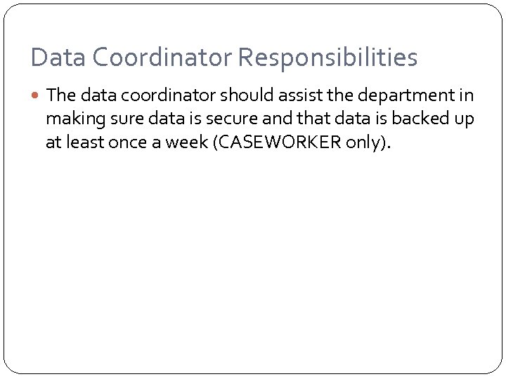 Data Coordinator Responsibilities The data coordinator should assist the department in making sure data