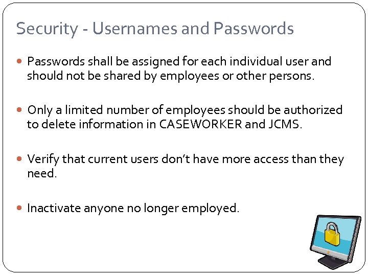 Security - Usernames and Passwords shall be assigned for each individual user and should