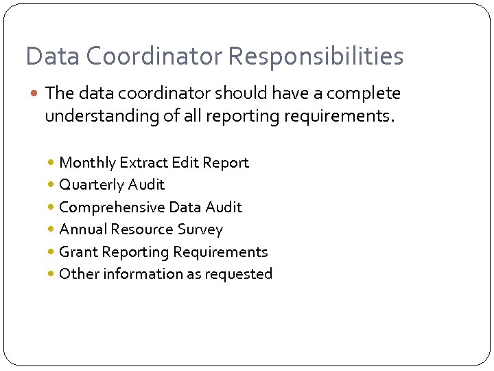 Data Coordinator Responsibilities The data coordinator should have a complete understanding of all reporting