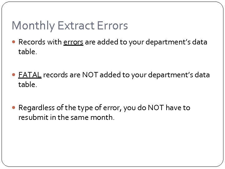 Monthly Extract Errors Records with errors are added to your department’s data table. FATAL