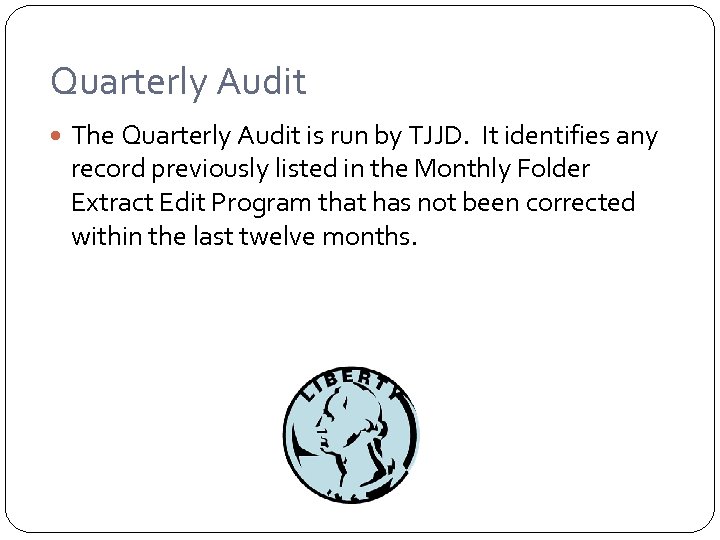 Quarterly Audit The Quarterly Audit is run by TJJD. It identifies any record previously