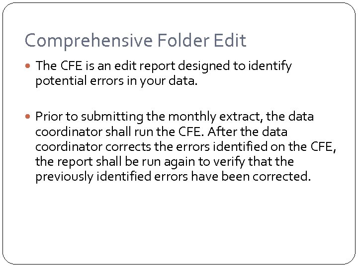 Comprehensive Folder Edit The CFE is an edit report designed to identify potential errors
