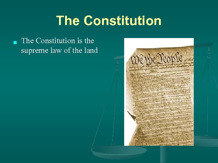 The Constitution n The Constitution is the supreme law of the land 