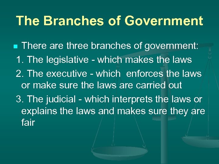 The Branches of Government There are three branches of government: 1. The legislative -