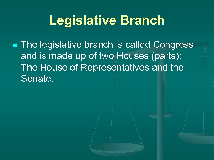 Legislative Branch n The legislative branch is called Congress and is made up of