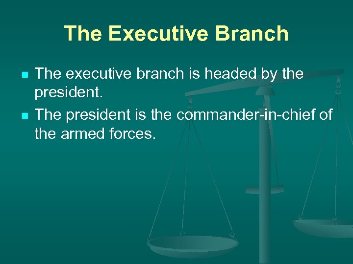 The Executive Branch n n The executive branch is headed by the president. The