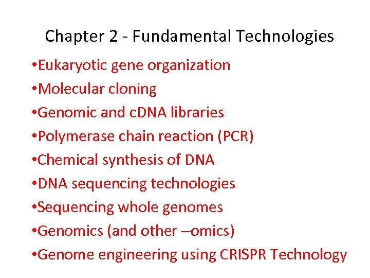 Chapter 2 - Fundamental Technologies • Eukaryotic gene organization • Molecular cloning • Genomic