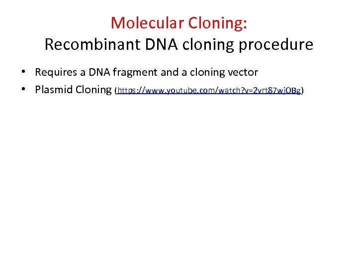 Molecular Cloning: Recombinant DNA cloning procedure • Requires a DNA fragment and a cloning