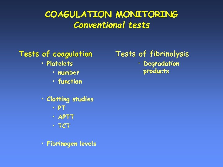 COAGULATION MONITORING Conventional tests Tests of coagulation • Platelets • number • function •