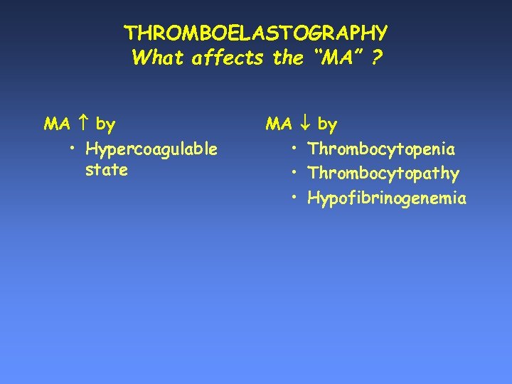 THROMBOELASTOGRAPHY What affects the “MA” ? MA by • Hypercoagulable state MA by •