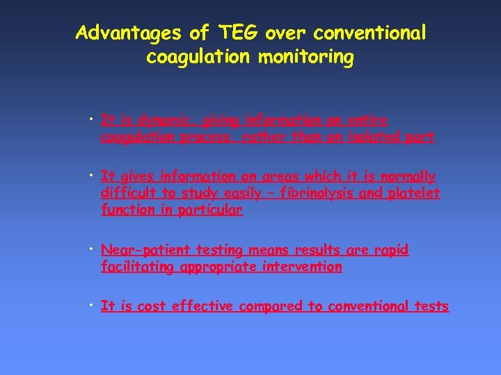 Advantages of TEG over conventional coagulation monitoring • It is dynamic, giving information on