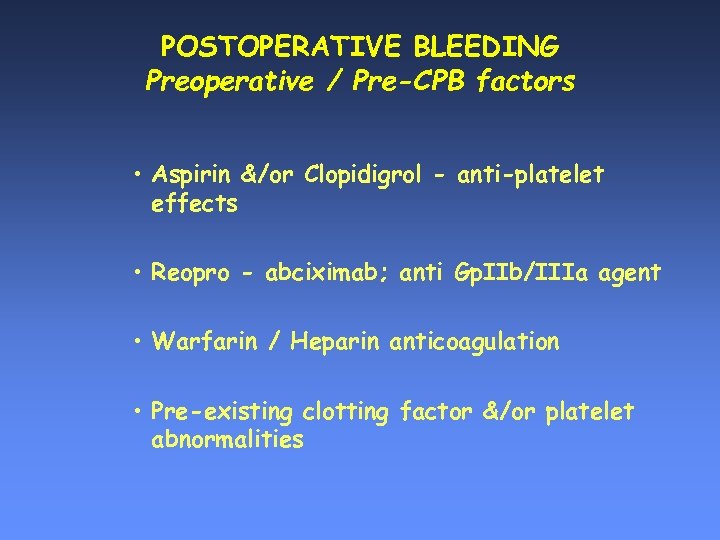 POSTOPERATIVE BLEEDING Preoperative / Pre-CPB factors • Aspirin &/or Clopidigrol - anti-platelet effects •