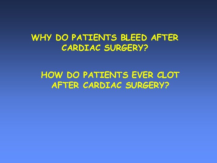 WHY DO PATIENTS BLEED AFTER CARDIAC SURGERY? HOW DO PATIENTS EVER CLOT AFTER CARDIAC