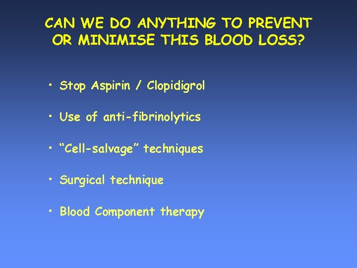 CAN WE DO ANYTHING TO PREVENT OR MINIMISE THIS BLOOD LOSS? • Stop Aspirin