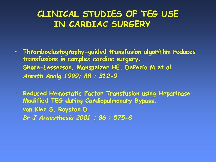 CLINICAL STUDIES OF TEG USE IN CARDIAC SURGERY • Thromboelastography-guided transfusion algorithm reduces transfusions