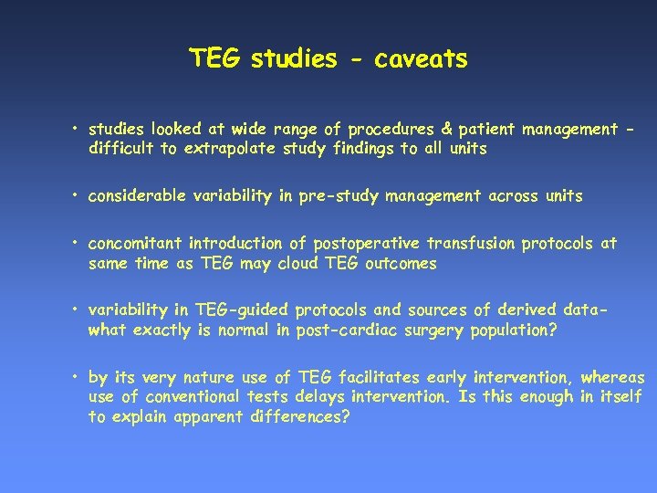 TEG studies - caveats • studies looked at wide range of procedures & patient