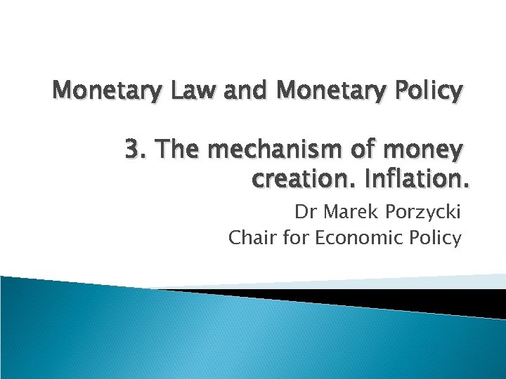 Monetary Law and Monetary Policy 3. The mechanism of money creation. Inflation. Dr Marek