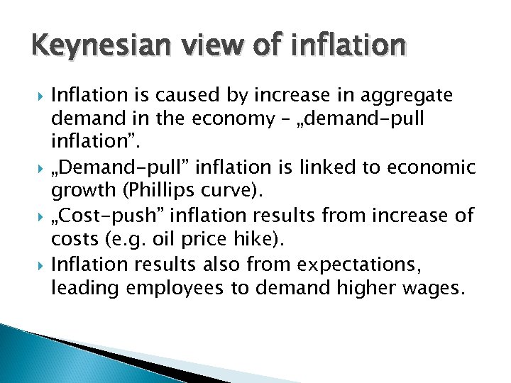 Keynesian view of inflation Inflation is caused by increase in aggregate demand in the