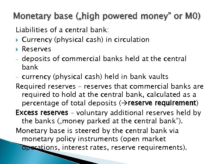 Monetary base („high powered money” or M 0) Liabilities of a central bank: Currency