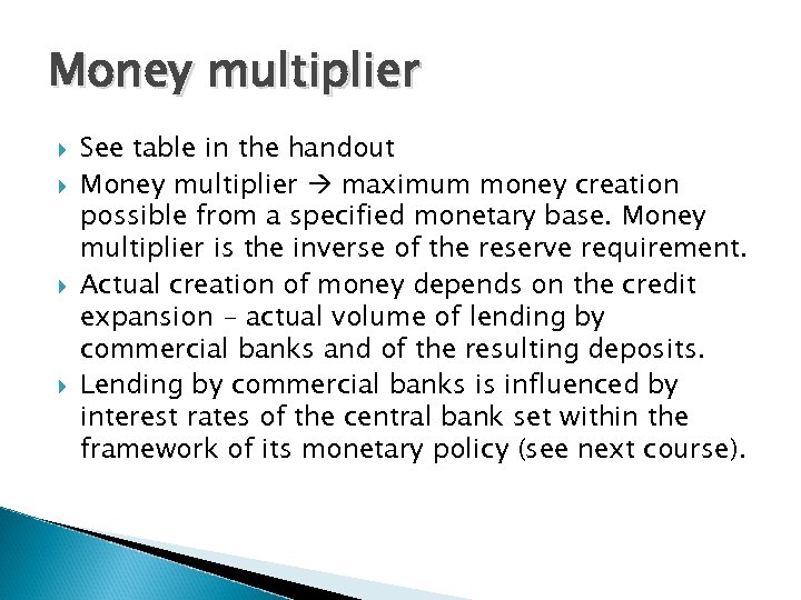 Money multiplier See table in the handout Money multiplier maximum money creation possible from