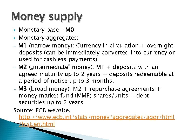 Money supply Monetary base – M 0 Monetary aggregates: - M 1 (narrow money):