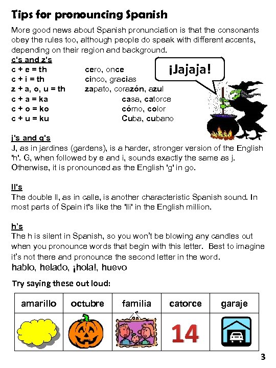 Tips for pronouncing Spanish More good news about Spanish pronunciation is that the consonants