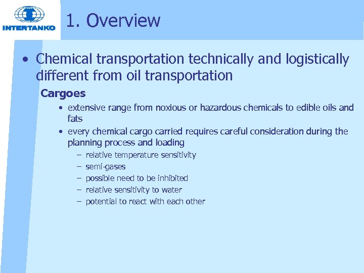 1. Overview • Chemical transportation technically and logistically different from oil transportation Cargoes •