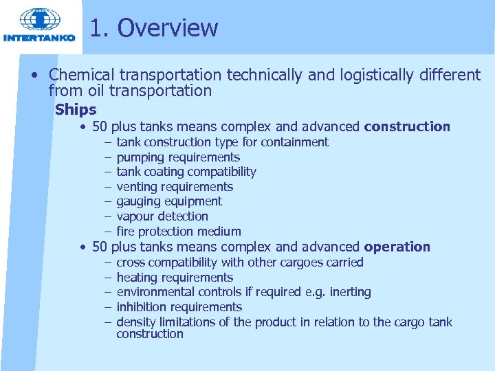 1. Overview • Chemical transportation technically and logistically different from oil transportation Ships •