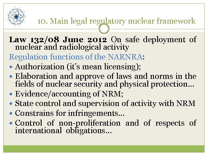 10. Main legal regulatory nuclear framework Law 132/08 June 2012 On safe deployment of