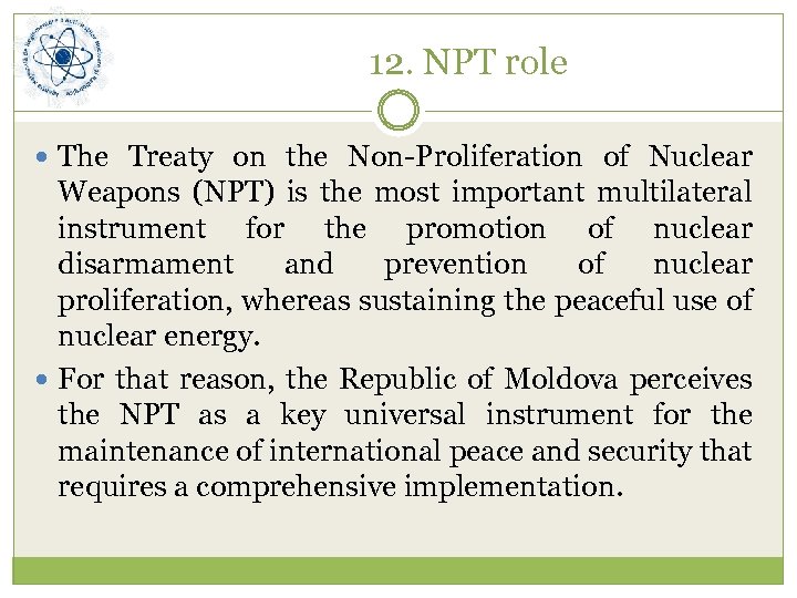 12. NPT role The Treaty on the Non-Proliferation of Nuclear Weapons (NPT) is the