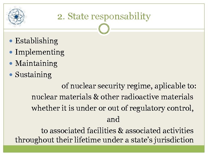 2. State responsability Establishing Implementing Maintaining Sustaining of nuclear security regime, aplicable to: nuclear