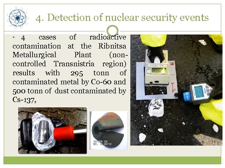 4. Detection of nuclear security events • 4 cases of radioactive contamination at the