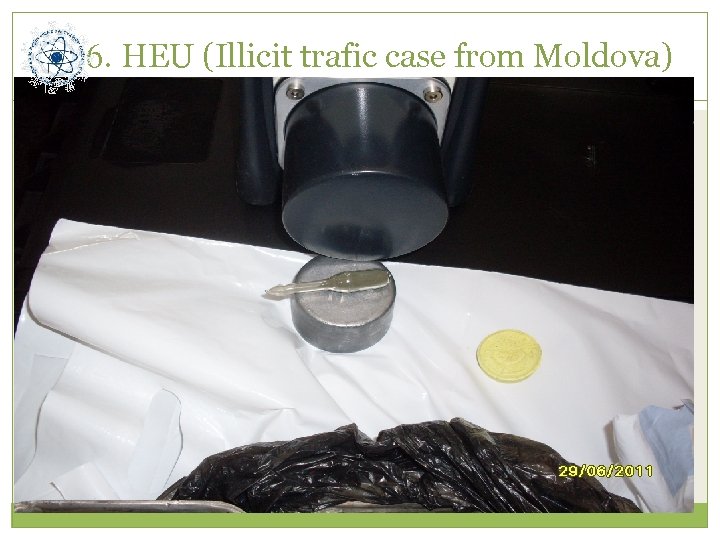 6. HEU (Illicit trafic case from Moldova) 