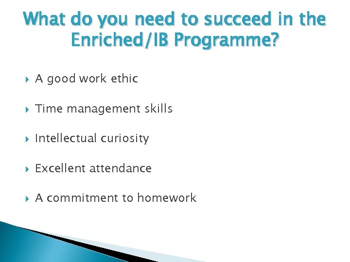 What do you need to succeed in the Enriched/IB Programme? A good work ethic