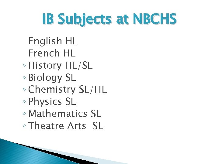 IB Subjects at NBCHS English HL French HL ◦ History HL/SL ◦ Biology SL