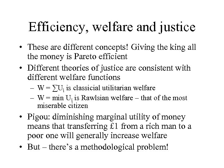 Efficiency, welfare and justice • These are different concepts! Giving the king all the