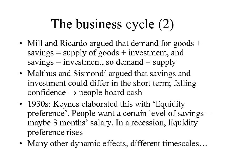 The business cycle (2) • Mill and Ricardo argued that demand for goods +