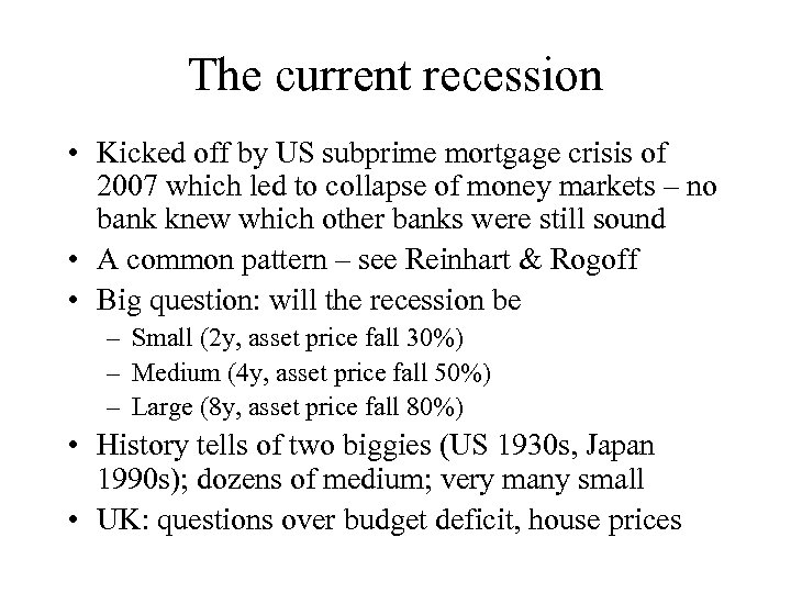 The current recession • Kicked off by US subprime mortgage crisis of 2007 which