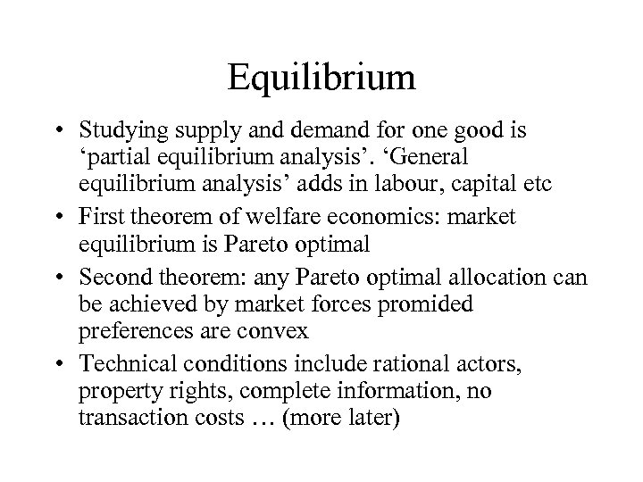 Equilibrium • Studying supply and demand for one good is ‘partial equilibrium analysis’. ‘General