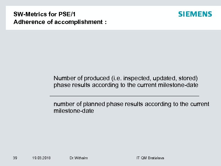 SW-Metrics for PSE/1 Adherence of accomplishment : Number of produced (i. e. inspected, updated,