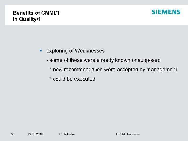 Benefits of CMMI/1 In Quality/1 § exploring of Weaknesses - some of these were