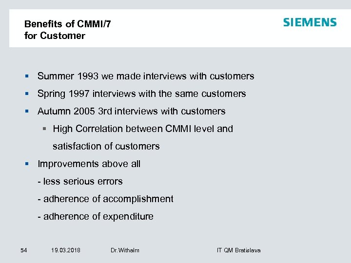 Benefits of CMMI/7 for Customer § Summer 1993 we made interviews with customers §