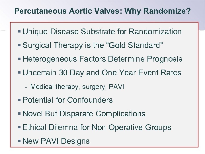 Percutaneous Aortic Valves: Why Randomize? § Unique Disease Substrate for Randomization § Surgical Therapy