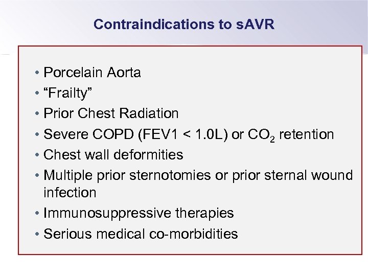 Contraindications to s. AVR • Porcelain Aorta • “Frailty” • Prior Chest Radiation •