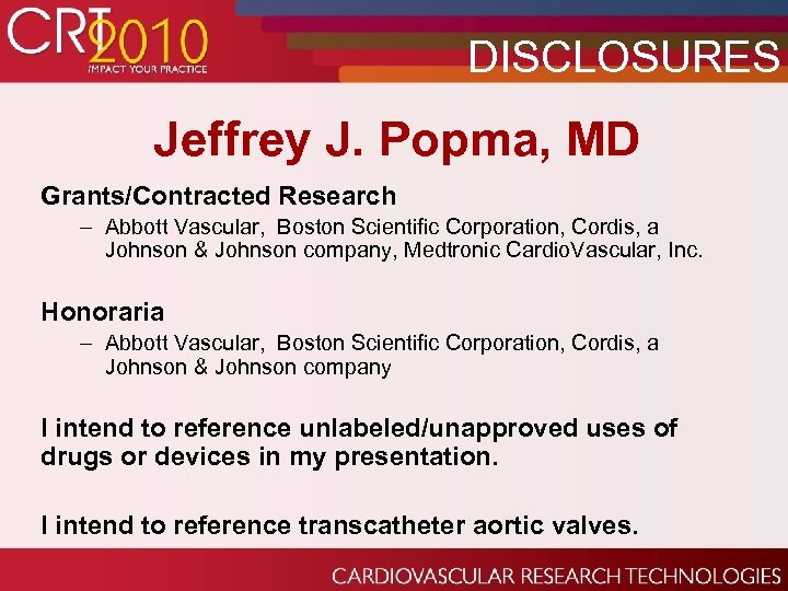 DISCLOSURES Jeffrey J. Popma, MD Grants/Contracted Research – Abbott Vascular, Boston Scientific Corporation, Cordis,